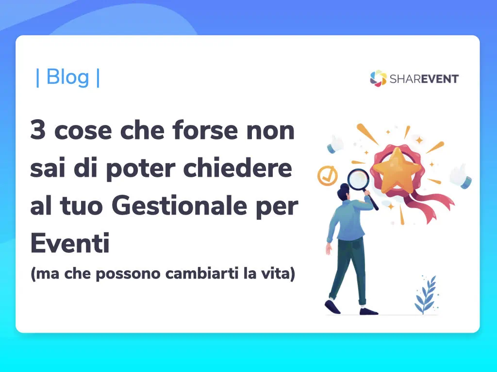 Una persona disegnata guarda con una lente di ingrandimento una stella luminosa davanti a sè e scopre le tre cose che forse non sai di poter chiedere al tuo gestionale per eventi ma che possono cambiarti la vita