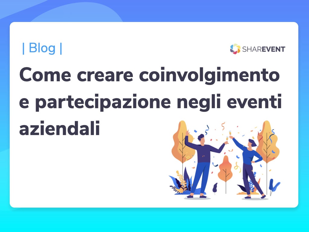 Come creare coinvolgimento e partecipazione negli eventi aziendali