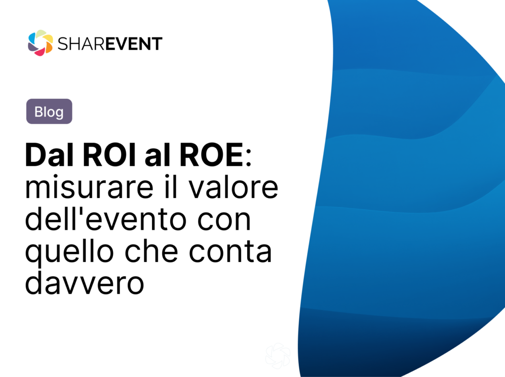 Copertina dell’articolo SharEvent su come misurare il valore reale degli eventi aziendali, passando dal ROI al ROE e dagli indicatori economici all’engagement.